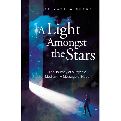 A Light Amongst the Stars: The Journey of a Psychic Medium - A Message of Hope