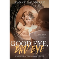 Good Eye, Bad Eye: A memoir of trauma and truth