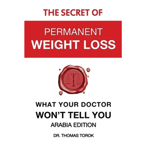 The Secret of Permanent Weight Loss - What Your Doctor Won't Tell You: Arabia Edition