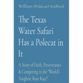 The Texas Water Safari Has a Polecat in It: A Story of Faith, Perseverance & Competing in the "World's Toughest Boat Race"