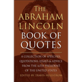 The Abraham Lincoln Book of Quotes: A Collection of Speeches, Quotations, Essays and Advice from the Sixteenth President of the United States
