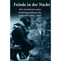 Feinde in der Nacht: Geschichte eines Nachtjagdpiloten der Luftwaffe 1943-1945
