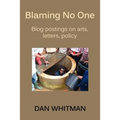 Blaming No One: Blog Postings on Arts, Letters, Policy
