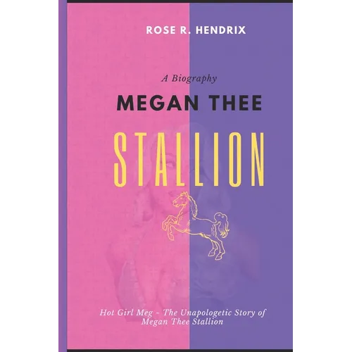 Megan Thee Stallion: Hot Girl Meg The Unapologetic Story of Megan Thee Stallion