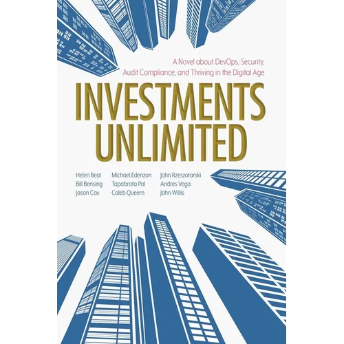 Investments Unlimited: A Novel about Devops, Security, Audit Compliance, and Thriving in the Digital Age