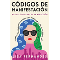 Códigos De Manifestación: Más Allá de la Ley de la Atracción: Aprende a Co-crear con El Universo Para Manifestar La Vida De Tus Sueños, Hoy.