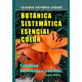 Botánica Sistemática Esencial Color.: Familias de Plantas con Flor. Según APG IV.