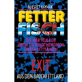 FETTER FISCH-Die Mär von den überlebensnotwendigen Omega-Fettsäuren: Exit aus dem Bauchfettland: FETTER FISCH-Die Mär von den überlebensnotwendigen Om
