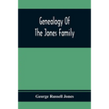 Genealogy Of The Jones Family; First And Only Book Every Written Of The Descendants Of Benjamin Jones Who Immigrated From South Wales More Than 250 Ye