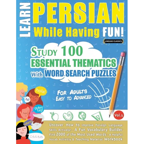 Learn Persian While Having Fun! - For Adults: Easy to Advanced - Study 100 Essential Thematics with Word Search Puzzles - Vol.1