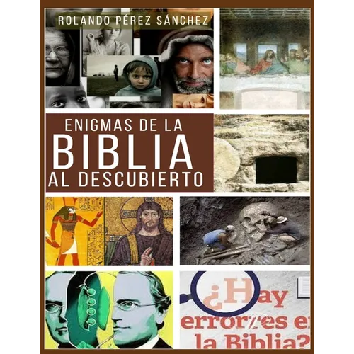 Enigmas de la Biblia al descubierto: Varios estudios apologéticos sobre algunos de temas de mayor controversia entre los creyentes