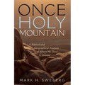 Once Holy Mountain: A Biblical and Geographical Analysis of Where Mt. Sinai Is Located