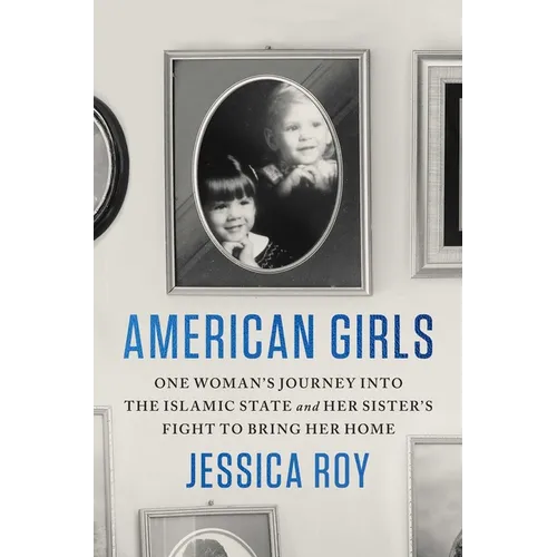 American Girls: One Woman's Journey Into the Islamic State and Her Sister's Fight to Bring Her Home