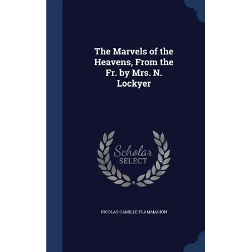 The Marvels of the Heavens, From the Fr. by Mrs. N. Lockyer