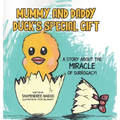 Mummy and Daddy Duck's Special Gift: A Story About the Miracle of Surrogacy!