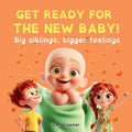Get Ready for the New Baby!: Big siblings, bigger feelings