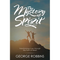 The Mystery of Spirit: Transforming Lives Through the Path of Heart