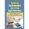 How To Save Money On Your Electric Bill: Super Simple Ways To Save On Energy Costs