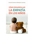 Como Desarrollar La Empatia En Los Niños