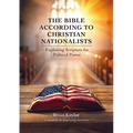 The Bible According to Christian Nationalists: Exploiting Scripture for Political Power