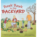Bawk Bawk in the Backyard: A True Backyard Chicken Story