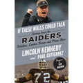 If These Walls Could Talk: Raiders: Stories from the Raiders Sideline, Locker Room, and Press Box