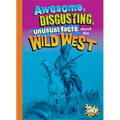 Awesome, Disgusting, Unusual Facts about the Wild West