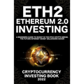 Ethereum 2.0 Cryptocurrency Investing Book: A Beginners Guide to Invest in The Eth2 Crypto Merge, The Future Internet Money Millionaire Maker