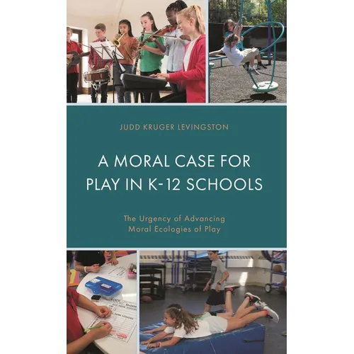 A Moral Case for Play in K-12 Schools: The Urgency of Advancing Moral Ecologies of Play