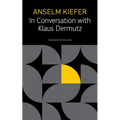 Anselm Kiefer in Conversation with Klaus Dermutz