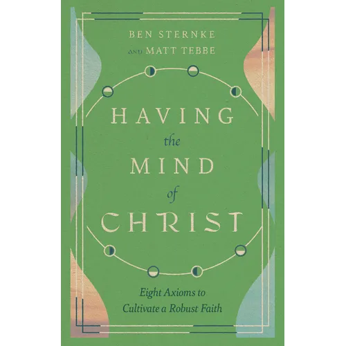 Having the Mind of Christ: Eight Axioms to Cultivate a Robust Faith