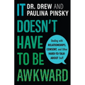 It Doesn't Have to Be Awkward: Dealing with Relationships, Consent, and Other Hard-To-Talk-About Stuff