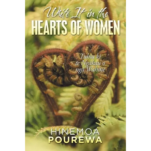 Write It in the Hearts of Women: Tuhia Ki Te Ngkau O Ng Wahine