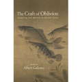 The Craft of Oblivion: Forgetting and Memory in Ancient China