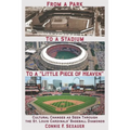 From a Park to a Stadium to a Little Piece of Heaven: Cultural Changes As Seen Through the St. Louis Cardinals Baseball Diamonds