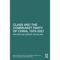 Class and the Communist Party of China, 1978-2021: Reform and Market Socialism