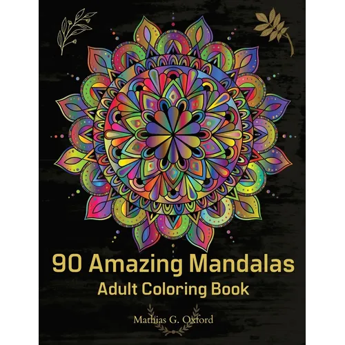 90 Amazing Mandalas: Great Adult Coloring Book for Relaxation & Stress Relief World's Most Beautiful Mandalas, Meditation Designs, Designed to Soothe