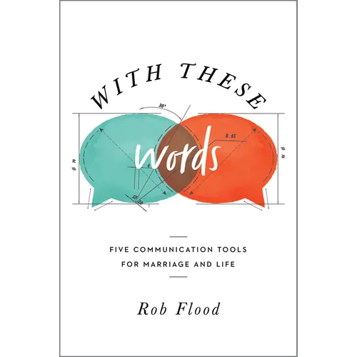 With These Words: Five Communication Tools for Marriage and Life