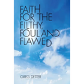 Faith for the Filthy, Foul and Flawed