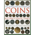The World Encyclopedia of Coins and Coin Collecting: The Definitive Illustrated Reference to the World's Greatest Coins and a Professional Guide to Bu