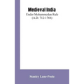 Medieval India: Under Mohammedan Rule (A.D. 712-1764)