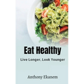 Eat Healthy: Live Longer, Look Younger