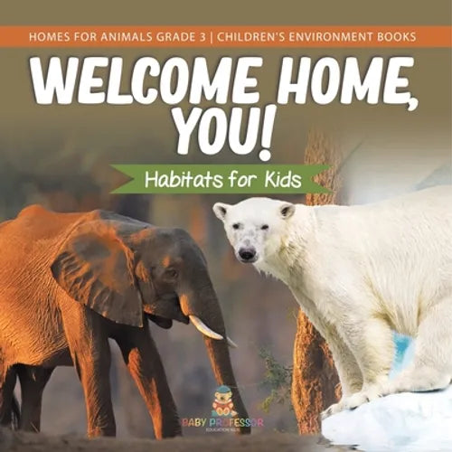 Welcome Home, You! Habitats for Kids Homes for Animals Grade 3 Children's Environment Books