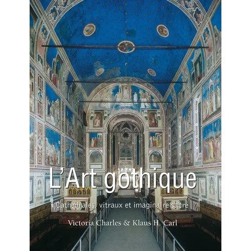L'Art Gothique: Cathédrales, vitraux et imaginaire sacré