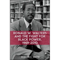 Ronald W. Walters and the Fight for Black Power, 1969-2010