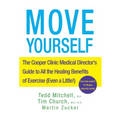 Move Yourself: The Cooper Clinic Medical Director's Guide to All the Healing Benefits of Exercise (Even a Little!)