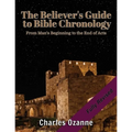 The Believer's Guide to Bible Chronology: From Man's Beginning to the End of Acts