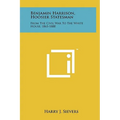 Benjamin Harrison, Hoosier Statesman: From the Civil War to the White House, 1865-1888
