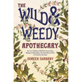 The Wild & Weedy Apothecary: An A to Z Book of Herbal Concoctions, Recipes & Remedies, Practical Know-How & Food for the Soul