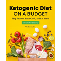Ketogenic Diet on a Budget: Shop Smarter, Batch Cook, and Eat Better